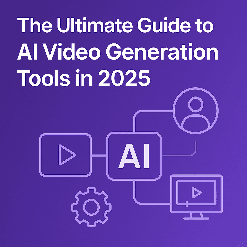 The Ultimate Guide to AI Video Generation Tools in 2025